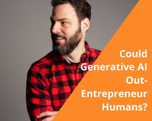 Could Generative A.I. Out-Entrepreneur Humans?
