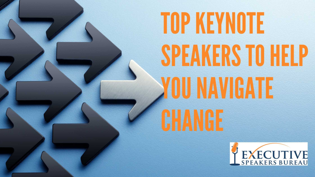 Top Keynote Speakers To Help You Navigate Change