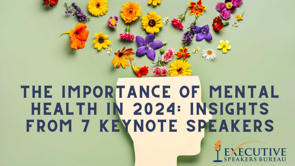 The Importance of Mental Health in 2024: Insights from 7 Keynote Speakers