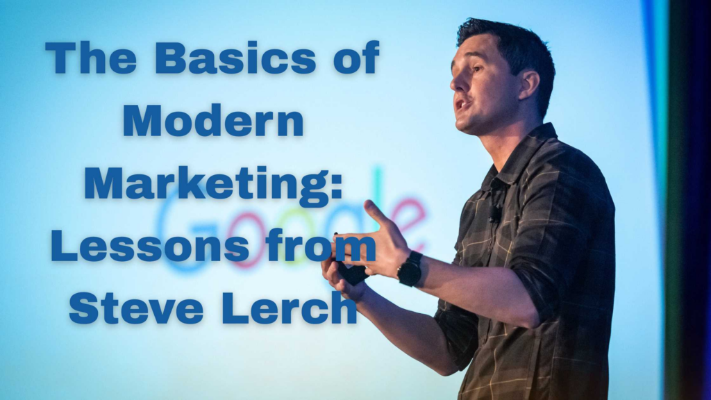 The Basics of Modern Marketing: Lessons from Steve Lerch
